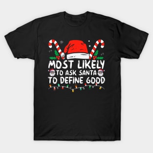 Most Likely To Ask Santa To Define Good Funny Christmas T-Shirt